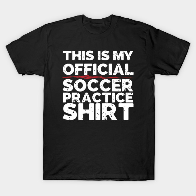 This Is My Official Soccer Practice Shirt